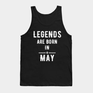 Legends are born in may Tank Top